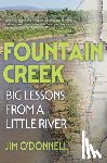 O'Donnell, Jim - Fountain Creek: Big Lessons from a Little River