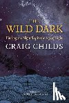 Childs, Craig - The Wild Dark: Finding the Night Sky in the Age of Light