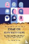 W. Newnham - Essay on Superstition Being an Inquiry Into the Effects of Physical Influence on the Mind