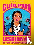 Reyes, Sonora - Guía Para Lesbianas En Un Colegio Católico / The Lesbiana's Guide to Catholic School