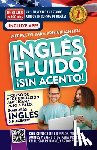Inglés En 100 Días - Inglés Fluido ¡Sin Acento! / Fluent and Accent-Free English