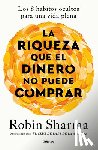 Sharma, Robin - La Riqueza Que El Dinero No Puede Comprar / The Wealth Money Can't Buy