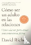 Richo, David - Cómo Ser Un Adulto En Las Relaciones / How to Be an Adult in Relationships