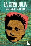 Santos-Febres, Mayra - La Otra Julia / The Other Julia