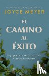 Meyer, Joyce - El Camino Al Éxito: Deja Que Dios Te Guíe Hacia Una Vida de Significado Y Propósito/ The Pathway to Success