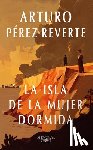 Pérez Reverte, Arturo - La Isla de la Mujer Dormida / Island of the Sleeping Woman
