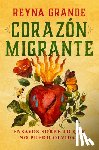Grande, Reyna - Corazã3n Migrante. Ensayos Sobre Lo Que No Puedo Olvidar / Migrant Heart: Essays on What I Cannot Forget