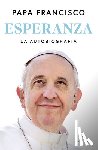 Papa Francisco - Papa Francisco: Esperanza. La Autobiografía: Memorias del Pa