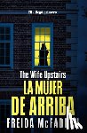 McFadden, Freida - La Mujer de Arriba / The Wife Upstairs