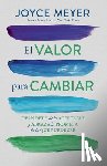 Meyer, Joyce - El Valor Para Cambiar: Despídete de Lo Aceptable Y Abraza La Promesa de Lo Que Puede Ser / The Courage to Change