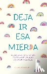 Sweeney, Monica - Deja IR ESA Mier*a: Un Diario Para Dejar Atrás Todas Las Estupideces Y Crear Una Vida Feliz / Let That Sh*t Go