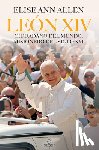Allen, Elise Ann - El Papa León XIV. Ciudadano del Mundo, Misionero del Siglo XXI / Pope Leo XIV: Global Citizen, Missionary of the 21st Century