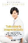 Vargas, Gaby - Todo sobre la imagen del éxito / Projecting an Image of Success