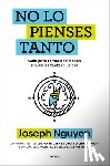Nguyen, Joseph - No Lo Pienses Tanto / The Overthinker's Guide to Making Decisions: How to Make Decisions Without Losing Your Mind