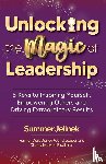 Jelinek, Summer - Unlocking the Magic of Leadership