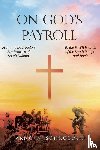 Schroeder, Arno W. - On God's Payroll