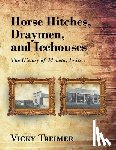 Treimer, Vicky - Horse Hitches, Draymen, and Icehouses