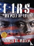 Moten, James M. - I IRS "MY HELL OF LIFE"