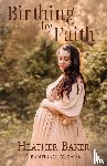 Baker, Heather - Birthing By Faith