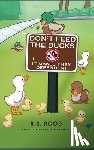 Rood, R. S. - Don't Feed the Ducks: It Makes Them Dependent