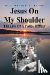 Sands, Sgt Dennis R. - Jesus On My Shoulder: The Life Of A Police Officer