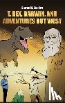 Stanley, Steven M. - T. rex, Darwin, and Adventures Out West