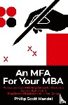 Mandel, Phillip Scott - An MFA for Your MBA