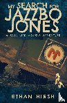 Hirsh, Ethan - My Search for Jazzbo Jones