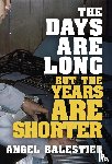 Balestier, Angel - Balestier, A: Days Are Long But The Years Are Shorter