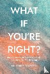 Colwell, Emily - Colwell, E: What If You're Right?