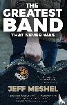 Meshel, Jeff - The Greatest Band That Never Was