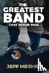 Meshel, Jeff - Meshel, J: Greatest Band That Never Was