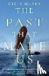 Marks, Kelly - The Past That Made Us