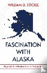 Stickle, William B. - Fascination with Alaska