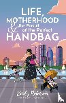 Roberson, Emily - Life Motherhood and the Pursuit of the Perfect Handbag