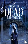 Welbourne, Christina - What The Dead Remember