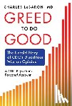 Lebaron, Charles - Greed to Do Good: The Untold Story of CDC's Disastrous War on Opioids: A CDC Physician's Personal Account