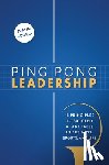 Bookey, Justin - Ping Pong Leadership: 18 Principles to Succeed at Any Table in Business, Sports, and Life