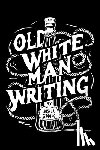 Gidding, Joshua - Old White Man Writing