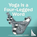 Cross, Michaela - Yoga Is a Four-Legged Word