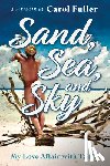 Fuller, Carol - Sand, Sea, and Sky: My Love Affair with Tahiti