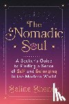 Shenoy, Seline - The Nomadic Soul: A Seeker's Guide to Finding a Sense of Self and Belonging in the Modern World