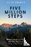 France, Jason - Five Million Steps: Hiking the Pacific Crest Trail After Three Decades of Service to Our Nation