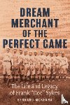 McKenna, Bernard - Dream Merchant of the Perfect Game: The Life and Legacy of Frank Doc Sykes