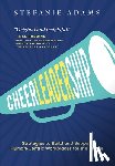 Adams, Stefanie - Cheerleadership: Strategies to Build and Support Human-Centric Workplaces for the Future