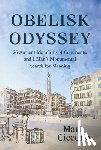 Ciccone, Mark - Obelisk Odyssey: 26 Ancient Monoliths, 4 Continents, and 1 Monumental Search for Meaning