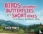 Bains, Leslie - Birds, Monarch Butterflies, and Short Hikes in the Santa Barbara Area