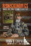 Chapman, Aaron B. - Redneckonomics: Unconventional Success by Takin' the Beatin' Path