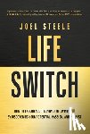 Steele, Joel - Life Switch: How to Experience the Power of Living on by Discovering Your Potential, Passion, and Purpose