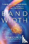 Caruso, Dan - Bandwidth: The Untold Story of Ambition, Deception, and Innovation That Shaped the Internet Age and Dot-Com Boom